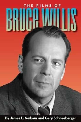 Schneeberger, Gary The Films of Bruce Willis