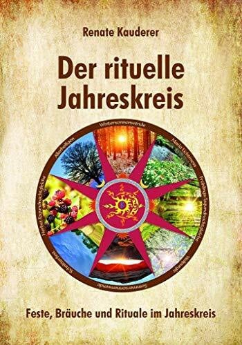 Kauderer, Renate Der rituelle Jahreskreis: Feste, Bräuche und Rituale im Jahreskreis