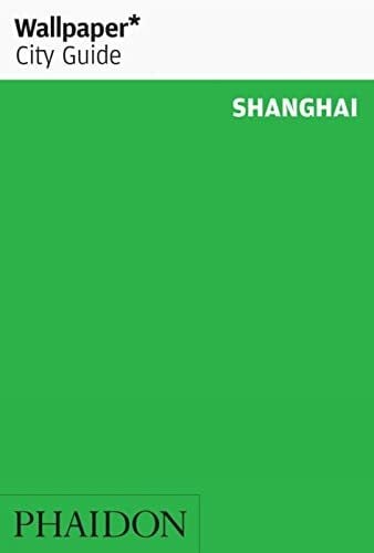 Editors of Wallpaper Magazine Wallpaper City Guide: Shanghai 2009