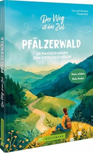 Freudenthal, Lars Der Weg ist das Ziel Pfälzerwald: 30 Wanderungen zum Entschleunigen. Natur erleben Ruhe finden
