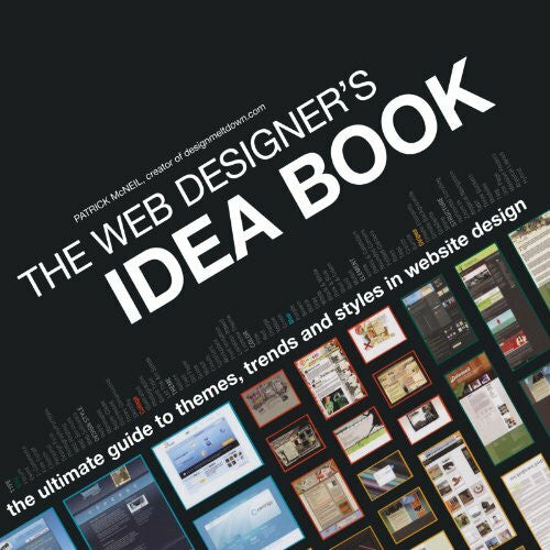 McNeil, Patrick The Web Designer's Idea Book: The Ultimate Guide To Themes, Trends & Styles In Website Design