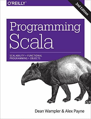 Payne, Alex Programming Scala: Scalability = Functional Programming + Objects