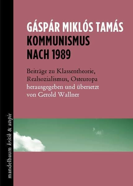 Wallner, Gerold Kommunismus nach 1989: Beiträge zu Klassentheorie, Realsozialismus und Osteuropa