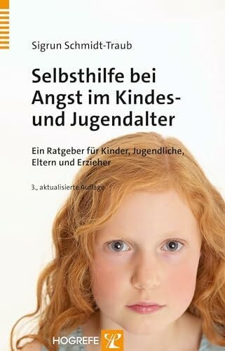 Schmidt-Traub, Sigrun Selbsthilfe bei Angst im Kindes- und Jugendalter: Ein Ratgeber für Kinder, Jugendliche, Eltern und Erzieher: Ein Ratgeber für Kinder und Jugendliche, Eltern und Erzieher