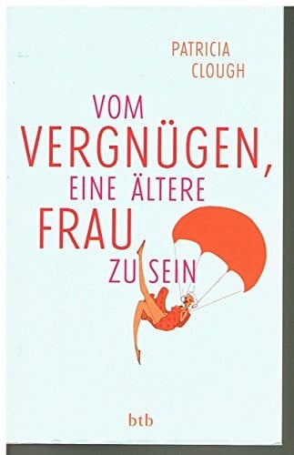 Clough, Patricia Vom Vergnügen, eine ältere Frau zu sein