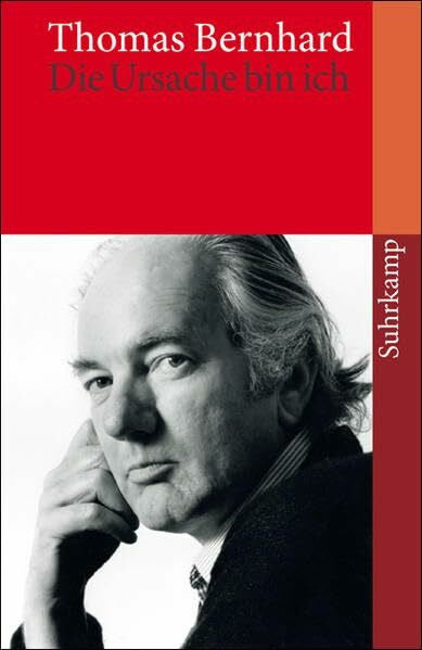 Bernhard, Thomas »Die Ursache bin ich«: Eine Autobiographie in Fragmenten