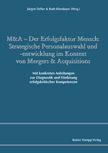Klendauer, Ruth M&A – Der Erfolgsfaktor Mensch: Strategische Personalauswahl und -entwicklung im Kontext von Mergers & Acquisitions: Mit konkreten Anleitungen zur ... und Förderung erfolgskritischer Kompetenzen