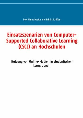 Schlüter, Kristin Einsatzszenarien von Computer-Supported Collaborative Learning (CSCL) an Hochschulen: Nutzung von Online-Medien in studentischen Lerngruppen