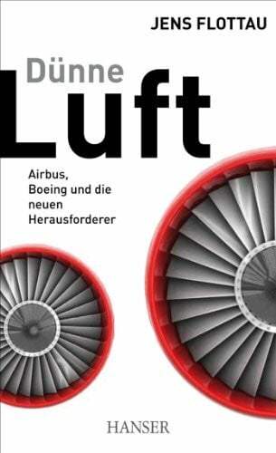 Flottau, Jens Dünne Luft: Airbus, Boeing und die neuen Herausforderer