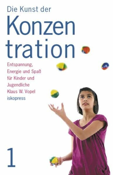Vopel, Klaus W Die Kunst der Konzentration, Band 1: Entspannung, Energie und Spaß für Kinder und Jugendliche