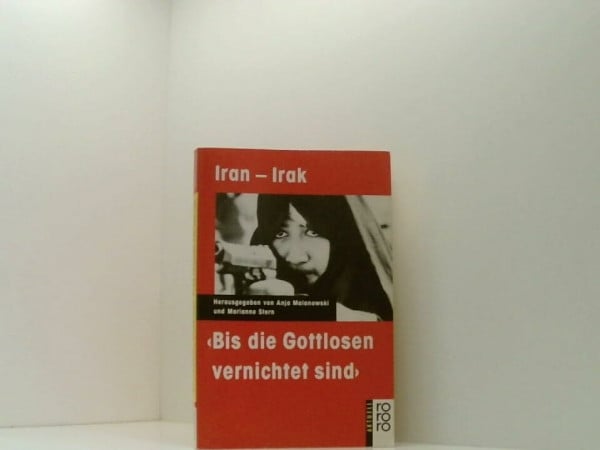 Stern, Marianne Bis die Gottlosen vernichtet sind: Krieg zwischen Iran und Irak (rororo aktuell)