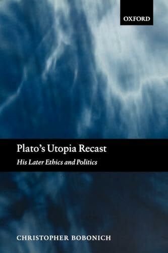 Bobonich, Christopher Plato's Utopia Recast: His Later Ethics and Politics