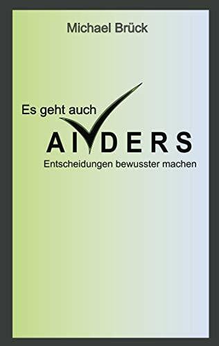 Brück, Michael Es geht auch anders: Entscheidungen bewusster machen