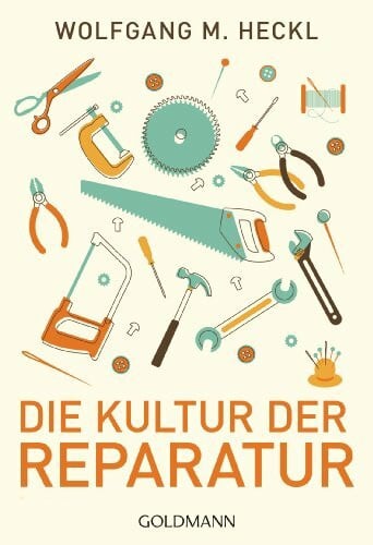 Heckl, Wolfgang M. Die Kultur der Reparatur