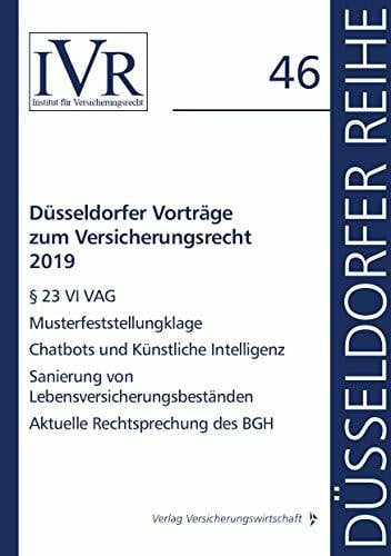 Heinrich-Heine-Universität Düsseldorfer Vorträge zum Versicherungsrecht 2019: § 23 VI VAG, Musterfeststellungsklage, Chatbots und Künstliche Intelligenz, Sanierung von ... Rechtsprechung des BGH (Düsseldorfer Reihe)