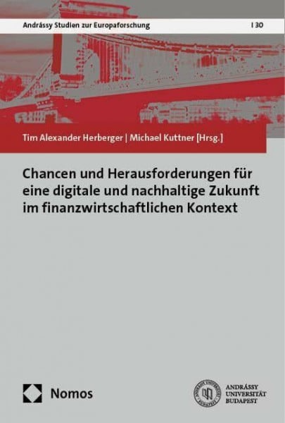Kuttner, Michael Chancen und Herausforderungen für eine digitale und nachhaltige Zukunft im finanzwirtschaftlichen Kontext (Andrássy Studien zur Europaforschung)