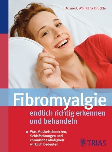 Brückle, Wolfgang Fibromyalgie - endlich richtig erkennen und behandeln: Was Muskelschmerzen, Schlafstörungen und chronische Müdigkeit wirklich bedeuten