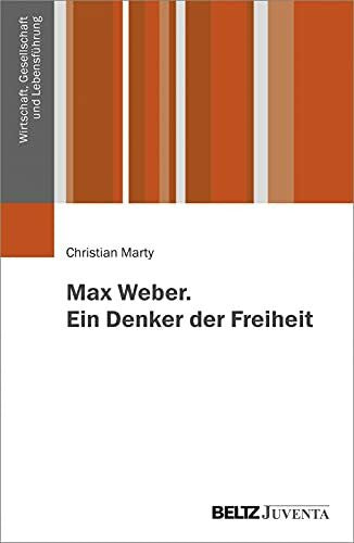 Marty, Christian Max Weber. Ein Denker der Freiheit (Wirtschaft, Gesellschaft und Lebensführung)