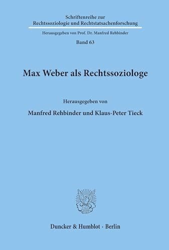 Rehbinder, Manfred Max Weber als Rechtssoziologe. (Schriftenreihe zur Rechtssoziologie und Rechtstatsachenforschung, Band 63)