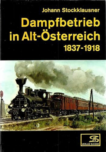 Stockklausner, Johann Dampfbetrieb in Alt-Österreich 1837-1918