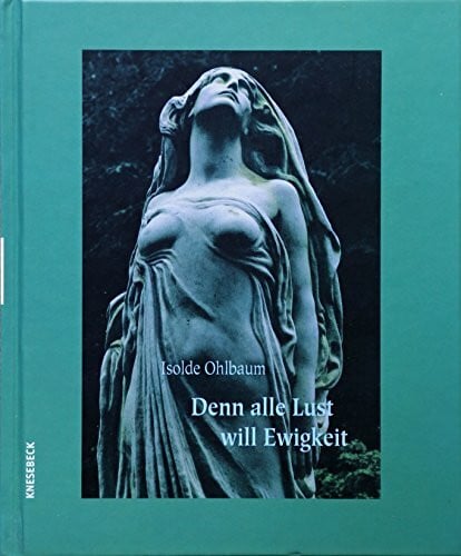 Ohlbaum, Isolde Denn alle Lust will Ewigkeit