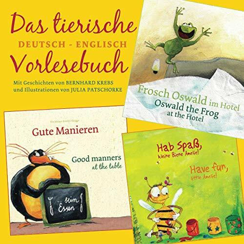 Patschorke, Julia Das tierische DEUTSCH - ENGLISCH Vorlesebuch: Ein kleiner Kinder-Knigge | Frosch Oswald im Hotel | Hab Spaß, kleine Biene Amelie! - und andere ... Bilderbuch/Kinderbuch)