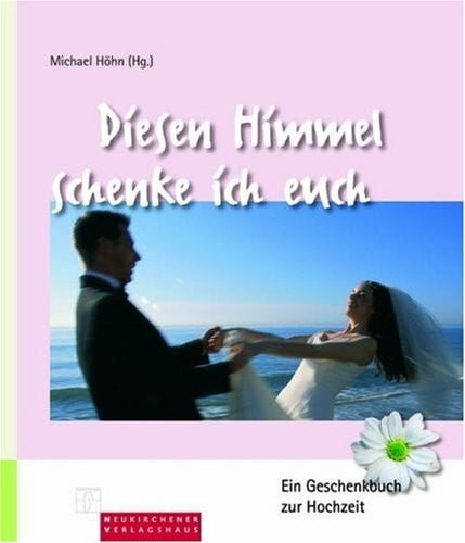 Höhn, Michael Diesen Himmel schenke ich euch: Ein Geschenkbuch zur Hochzeit