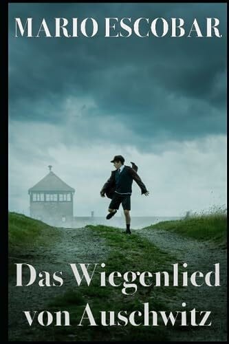Escobar, Mario Das Wiegenlied von Auschwitz: Der Mut einer deutschen Mutter, die sich dem Bösen gestellt hat