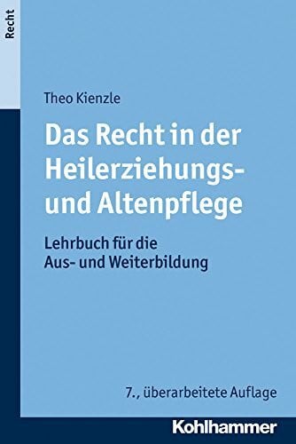 Kienzle, Theo Das Recht in der Heilerziehungs- und Altenpflege: Lehrbuch für die Aus- und Weiterbildung