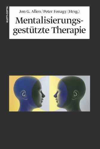 Vorspohl, Elisabeth Mentalisierungsgestützte Therapie: Das MBT-Handbuch - Konzepte und Praxis