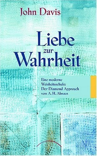 Davis, John Liebe zur Wahrheit: Eine moderne Weisheitsschule: Der Diamond Approach von A. H. Almaas