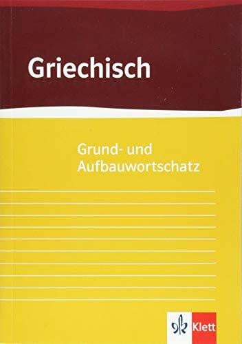 Grund- und Aufbauwortschatz Griechisch: ab 8. Klasse bis incl. Universität