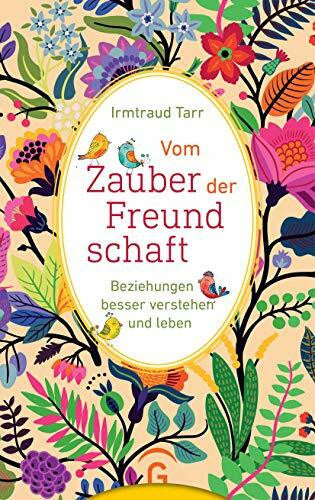 Tarr, Irmtraud Vom Zauber der Freundschaft: Beziehungen besser verstehen und leben