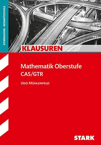 Mühlenfeld, Udo STARK Klausuren Gymnasium - Mathematik Oberstufe: CAS/GTR (Klassenarbeiten und Klausuren)