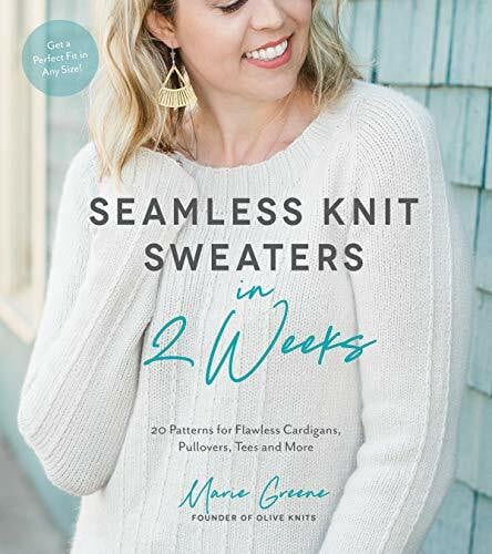 Greene, Marie Seamless Knit Sweaters in 2 Weeks: 20 Patterns for Flawless Cardigans, Pullovers, Tees and More