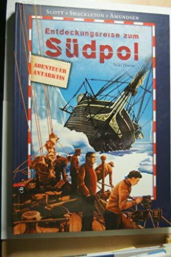 Panzacchi, Cornelia Entdeckungsreise zum Südpol: Scott / Shackleton / Amundsen: Abenteuer Antarktis. Scott / Shackleton / Amundsen