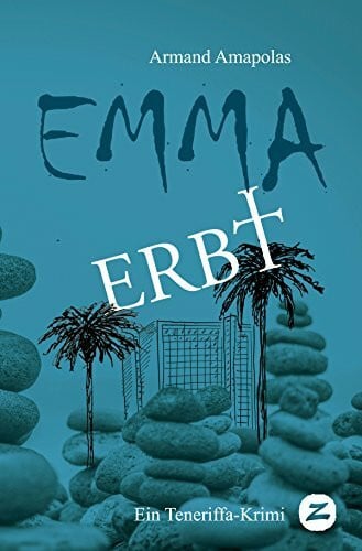 Amapolas, Armand Emma erbt: Ein Teneriffa-Krimi (Emma auf Teneriffa, Band 1)