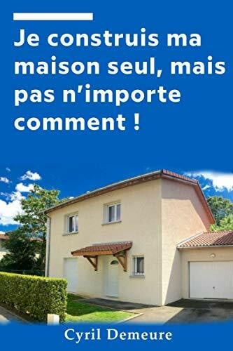 Demeure, Mr Cyril Je construis ma maison seul, mais pas n'importe comment !