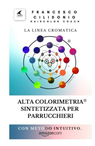 Cilidonio, Francesco Alta colorimetria sintetizzata per parrucchieri: la linea cromatica (CORSI E LIBRI PER PARRUCCHIERI E BARBIERI, Band 4)