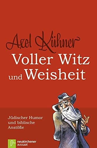 Kühner, Axel Voller Witz und Weisheit. Jüdischer Humor und biblische Anstöße