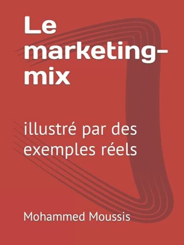 Moussis, Mohammed Le marketing-mix: illustré par des exemples réels