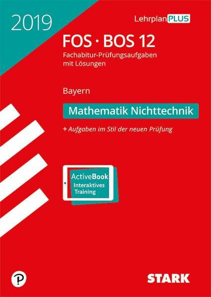 STARK Abiturprüfung FOS/BOS Bayern 2019 - Mathematik Nichttechnik 12. Klasse: Fachabitur-Prüfungsaufgaben mit Lösungen. Aufgaben im Stil der neuen Prüfung. Mit Online-Zugang