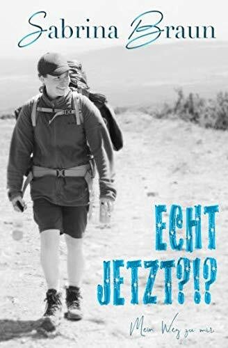 Braun, Sabrina Echt jetzt?!?: Mein Weg zu mir.