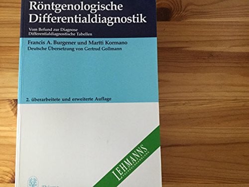 Autor / Titel: Röntgenologische Differentialdiagnostik. Vom Befund zur Diagnose. Differentialdiagnostische Tabellen. Deutsche Übersetzung von Gertrud Gollmann.