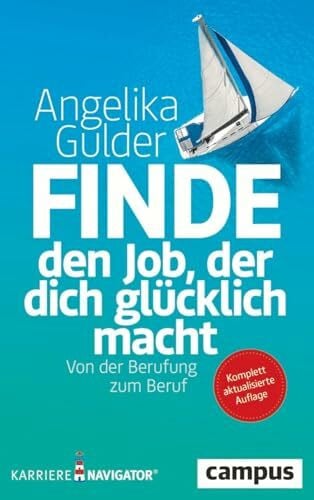 Gulder, Angelika Finde den Job, der dich glücklich macht: Von der Berufung zum Beruf