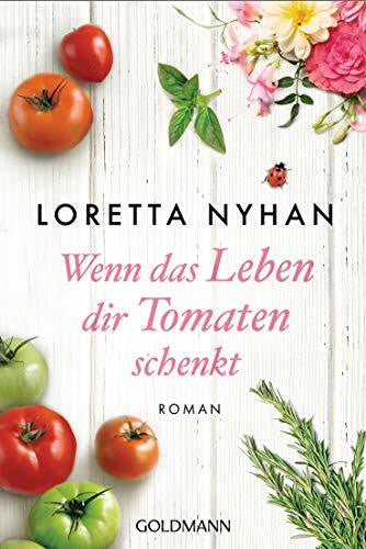 Schmidt, Sibylle Wenn das Leben dir Tomaten schenkt: Roman