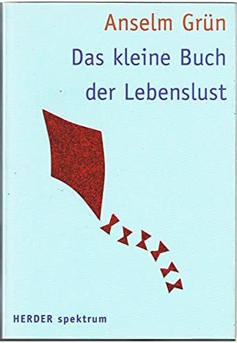 Grün, Anselm Das kleine Buch der Lebenslust: Hrsg. v. Anton Lichtenauer (HERDER spektrum)