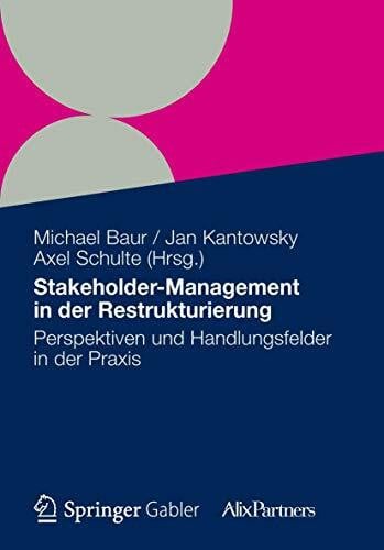 Schulte, Axel Stakeholder Management in der Restrukturierung: Perspektiven und Handlungsfelder in der Praxis