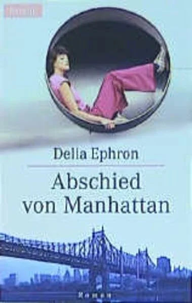 Ephron, Delia Abschied von Manhattan: Roman. Aus d. Amerikan. v. Helga Augustin