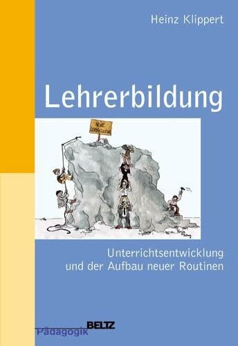 Klippert, Heinz Lehrerbildung: Unterrichtsentwicklung und der Aufbau neuer Routinen. Praxisband für Schule, Studium und Seminar (Beltz Pädagogik)